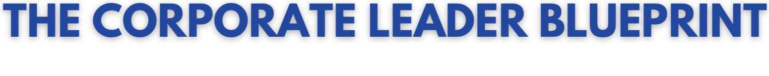 The Corporate Leader Blueprint